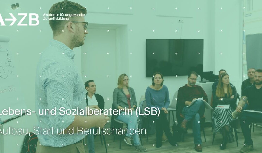 Lebens- und Sozialberater:in (LSB) – Aufbau, Start und Berufschancen